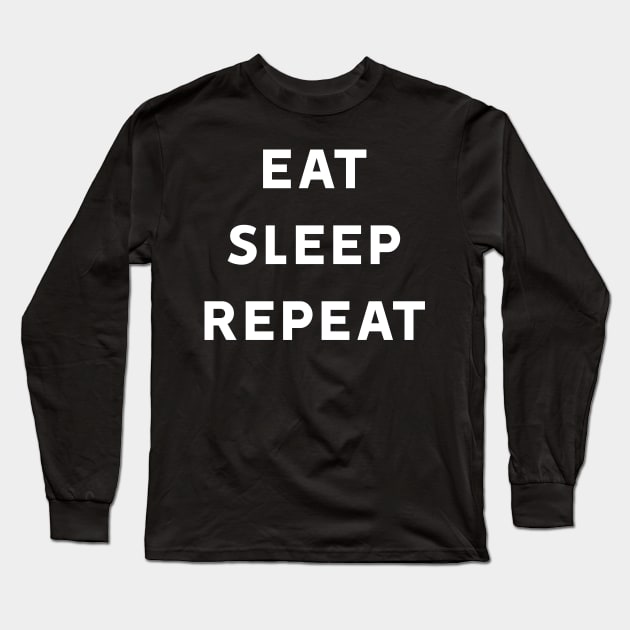 Eat Sleep Repeat Long Sleeve T-Shirt by PrimalWarfare